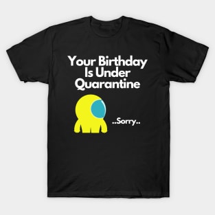 Your Birthday Is Under Quarantine T-Shirt